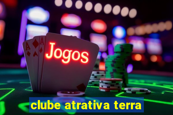 clube atrativa terra